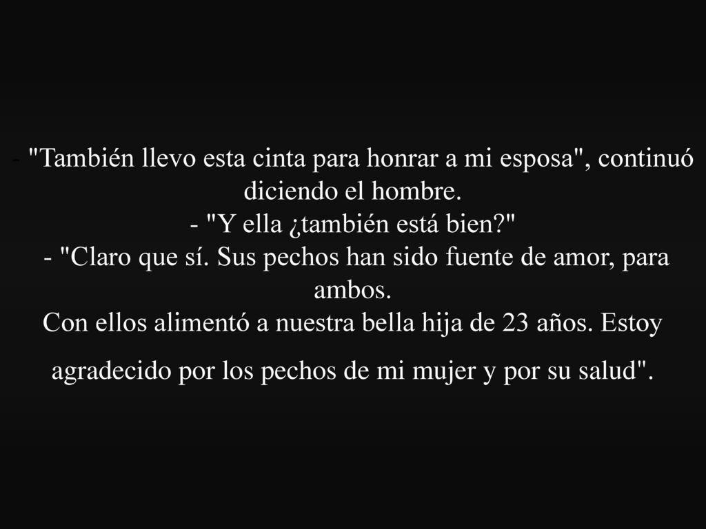 - También llevo esta cinta para honrar a mi esposa , continuó diciendo el hombre.