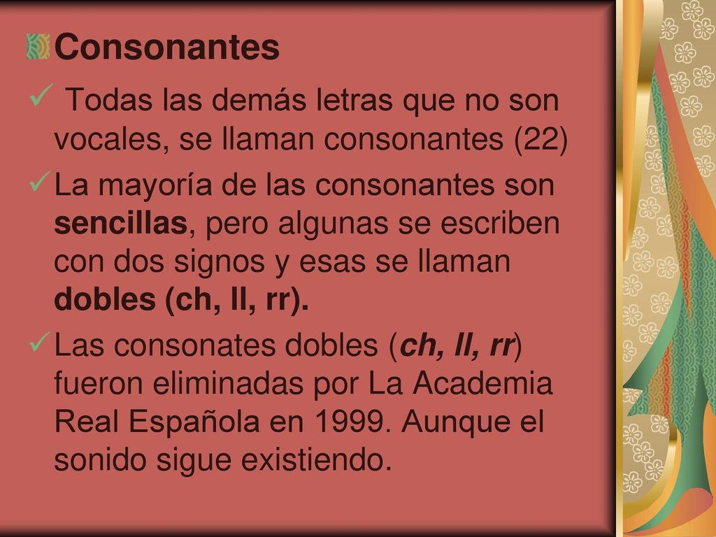 Todas las demás letras que no son vocales, se llaman consonantes (22)