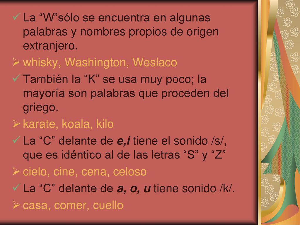 La W sólo se encuentra en algunas palabras y nombres propios de origen extranjero.