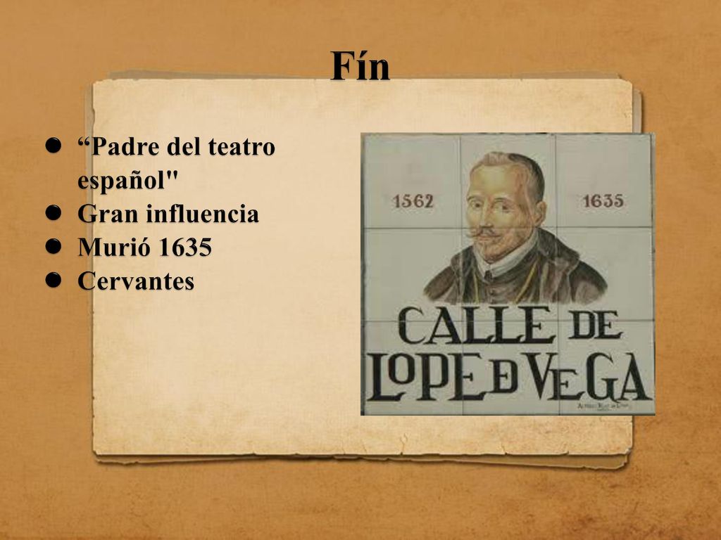 Fín Padre del teatro español Gran influencia Murió 1635 Cervantes