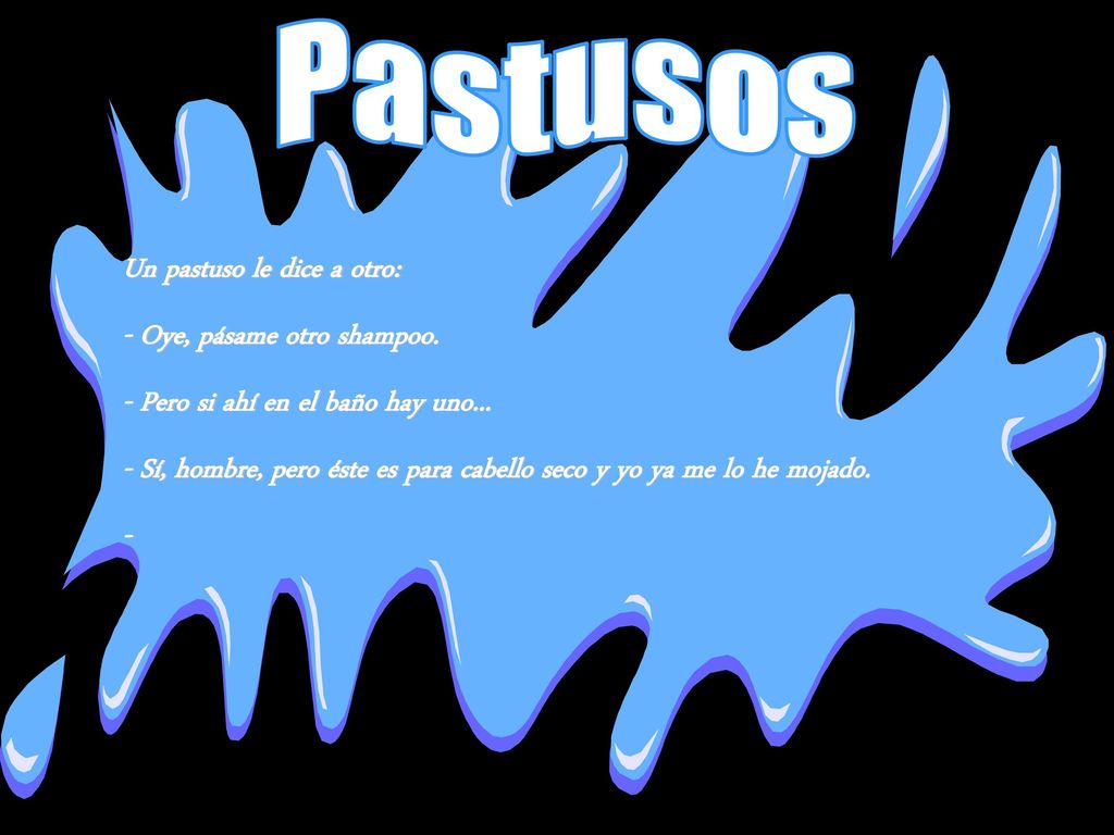 Pastusos Un pastuso le dice a otro: - Oye, pásame otro shampoo.