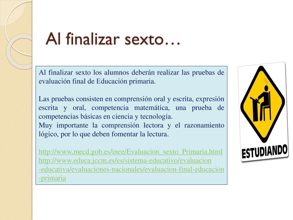 Al finalizar sexto… Al finalizar sexto los alumnos deberán realizar las pruebas de evaluación final de Educación primaria.