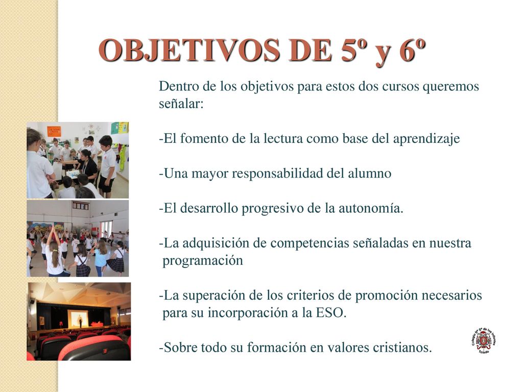 OBJETIVOS DE 5º y 6º Dentro de los objetivos para estos dos cursos queremos señalar: -El fomento de la lectura como base del aprendizaje.