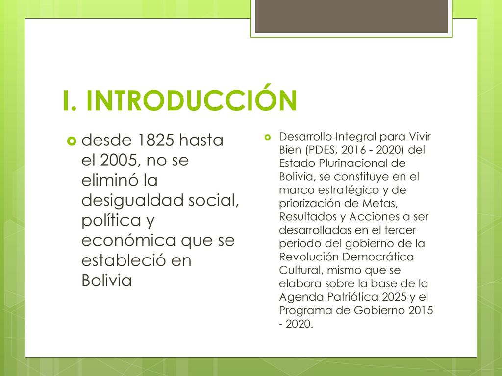 I. INTRODUCCIÓN desde 1825 hasta el 2005, no se eliminó la desigualdad social, política y económica que se estableció en Bolivia.