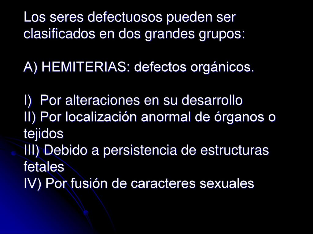 Los seres defectuosos pueden ser clasificados en dos grandes grupos: A) HEMITERIAS: defectos orgánicos.