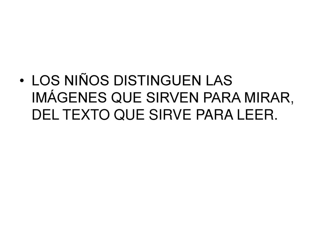 LOS NIÑOS DISTINGUEN LAS IMÁGENES QUE SIRVEN PARA MIRAR, DEL TEXTO QUE SIRVE PARA LEER.