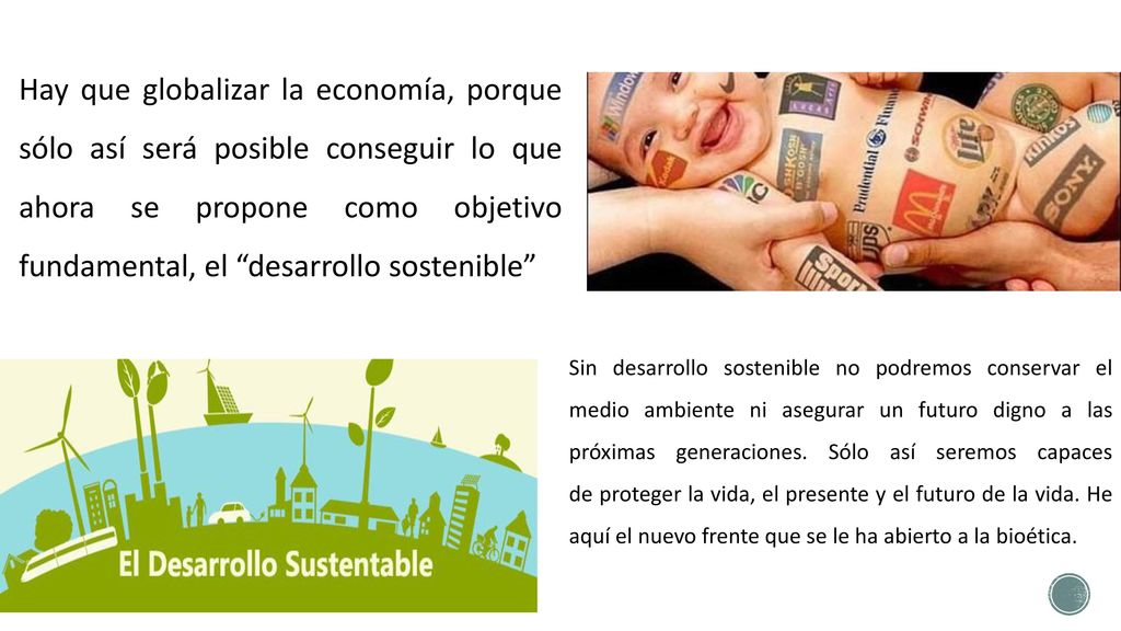 Hay que globalizar la economía, porque sólo así será posible conseguir lo que ahora se propone como objetivo fundamental, el desarrollo sostenible