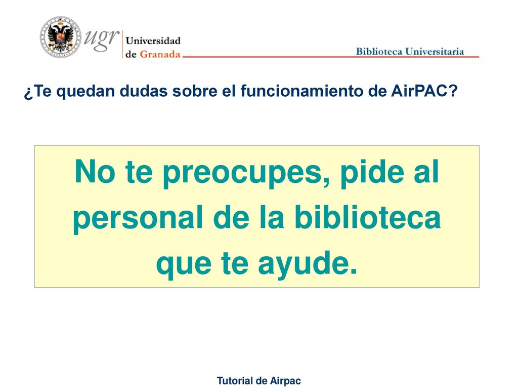 No te preocupes, pide al personal de la biblioteca que te ayude.