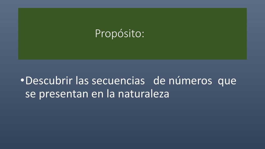 Propósito: Descubrir las secuencias de números que se presentan en la naturaleza
