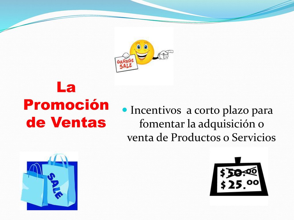 La Promoción de Ventas Incentivos a corto plazo para fomentar la adquisición o venta de Productos o Servicios.