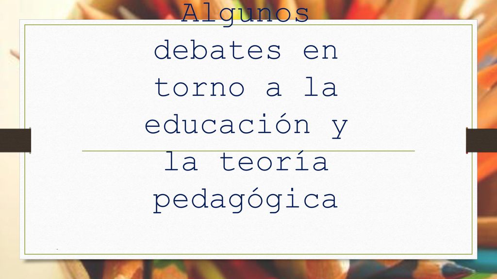 PEDAGOGÍA CRÍTICA: Algunos debates en torno a la educación y la teoría pedagógica