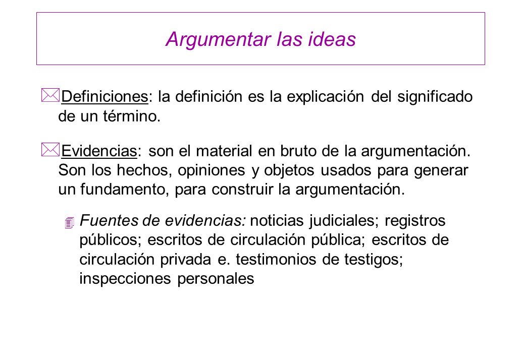 Argumentar las ideas Definiciones: la definición es la explicación del significado de un término.