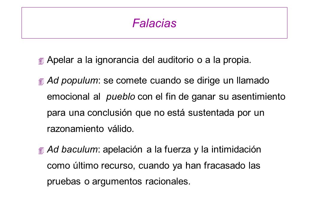 Falacias Apelar a la ignorancia del auditorio o a la propia.