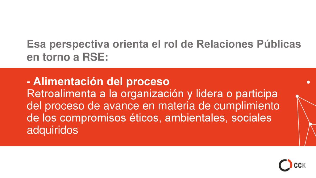 Esa perspectiva orienta el rol de Relaciones Públicas en torno a RSE:
