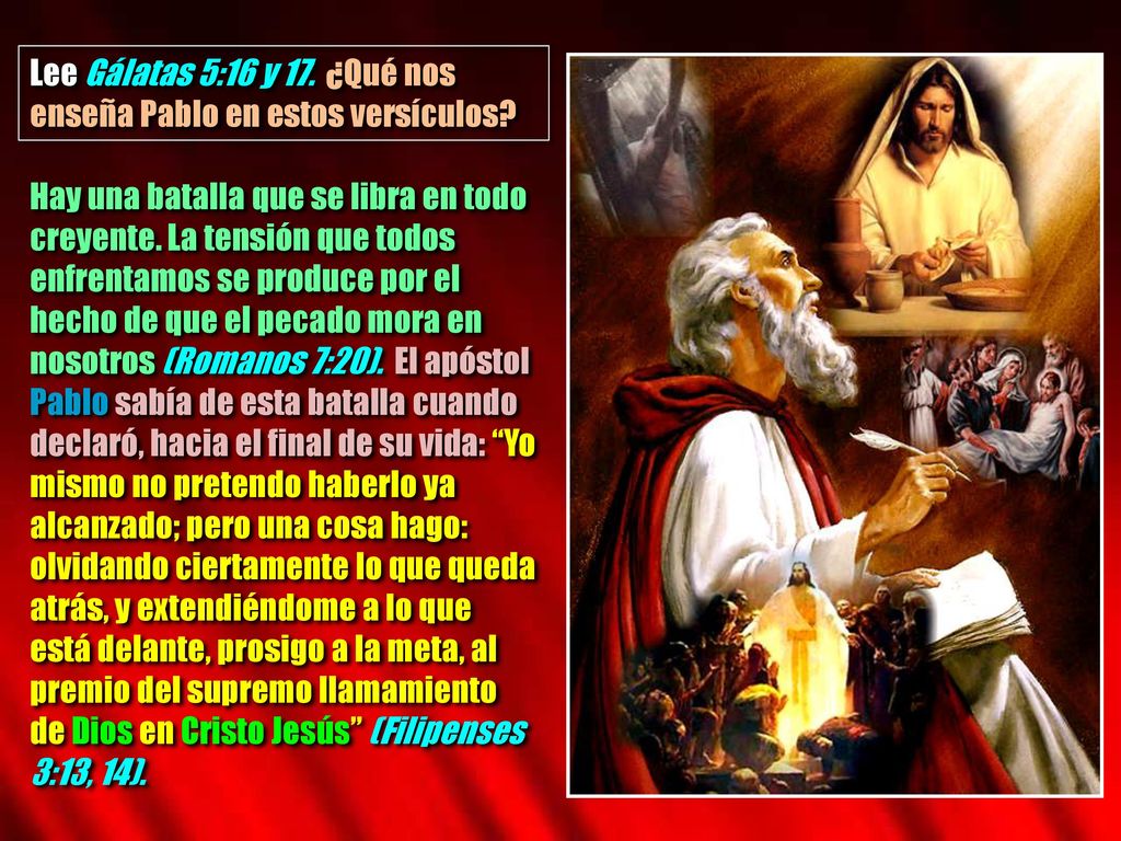 Lee Gálatas 5:16 y 17. ¿Qué nos enseña Pablo en estos versículos