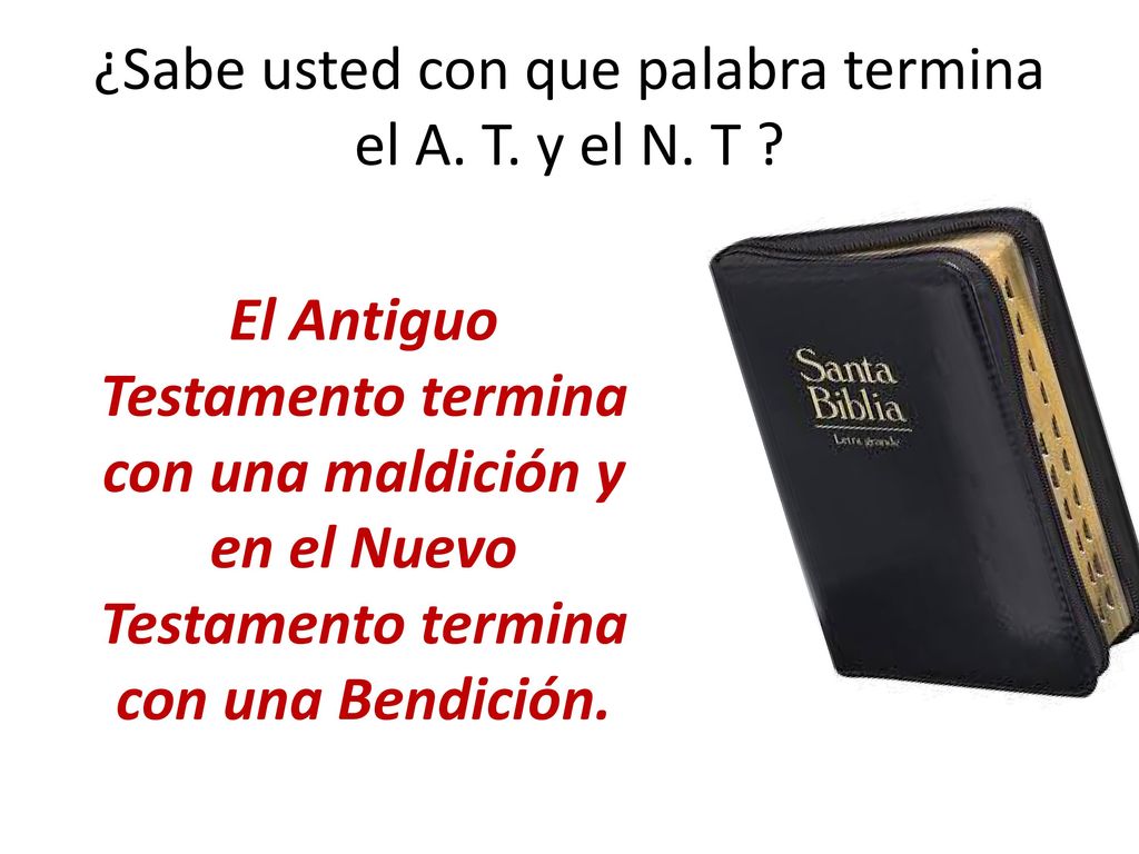 ¿Sabe usted con que palabra termina el A. T. y el N. T