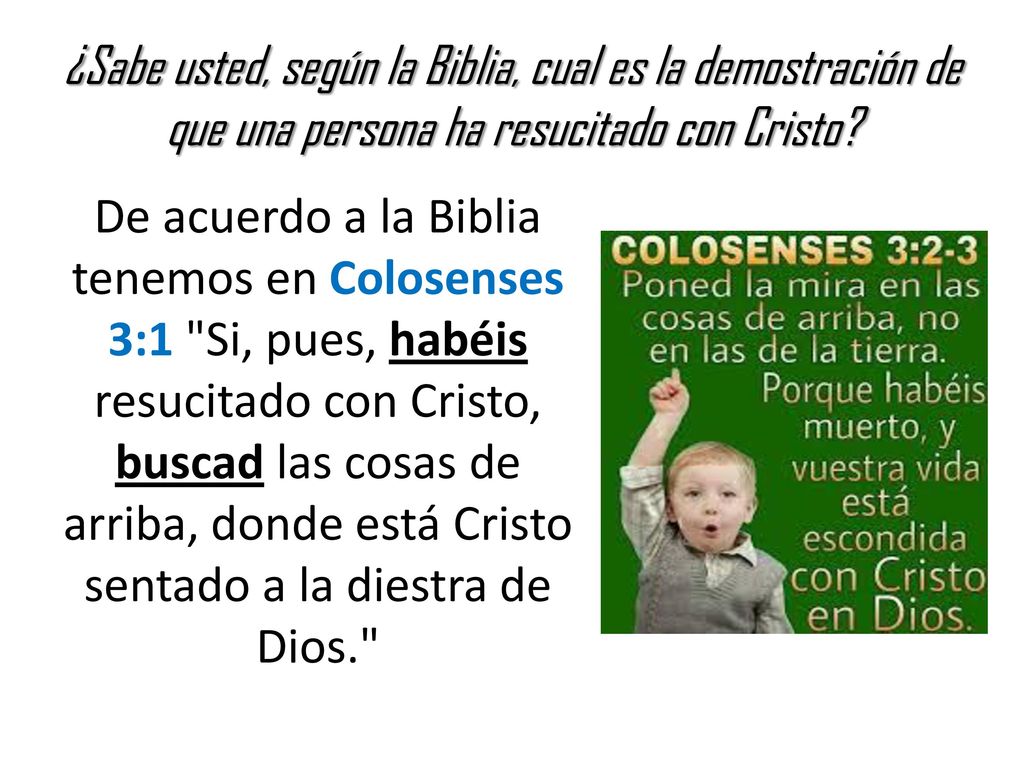 ¿Sabe usted, según la Biblia, cual es la demostración de que una persona ha resucitado con Cristo