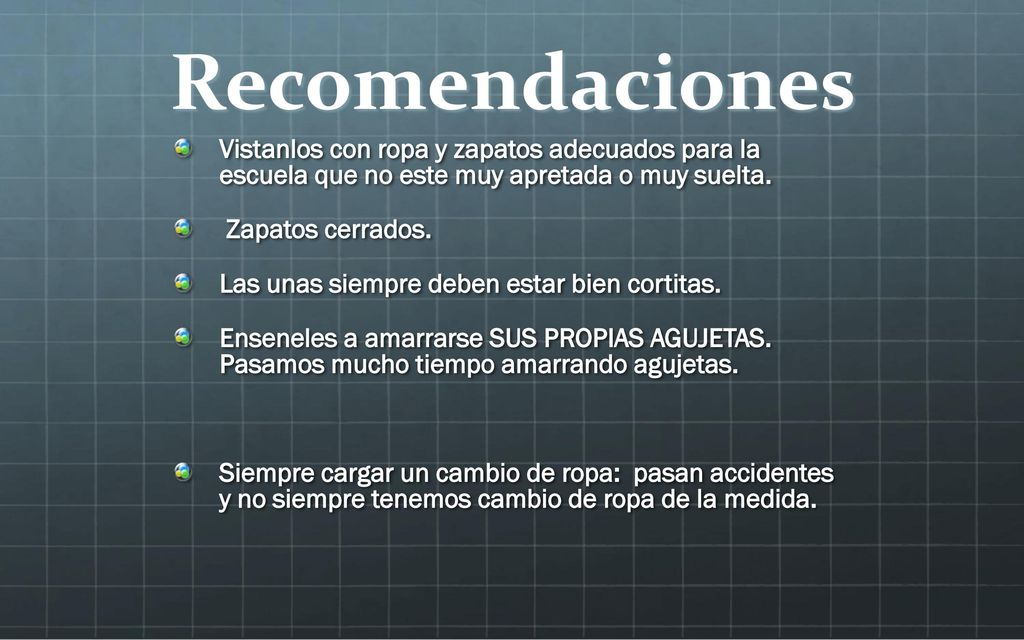 Recomendaciones Vistanlos con ropa y zapatos adecuados para la escuela que no este muy apretada o muy suelta.