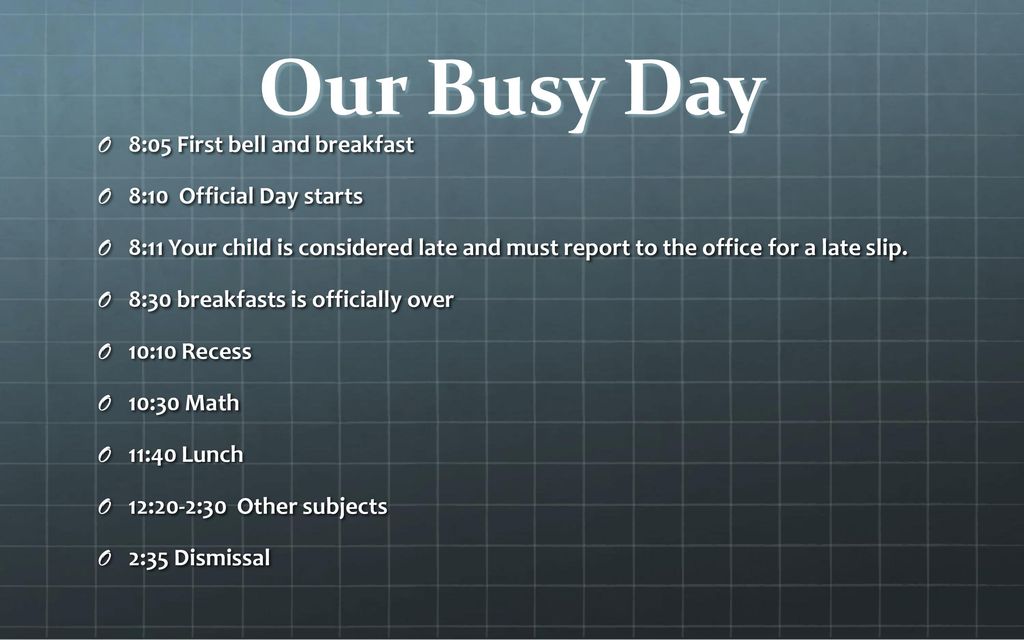 Our Busy Day 8:05 First bell and breakfast 8:10 Official Day starts