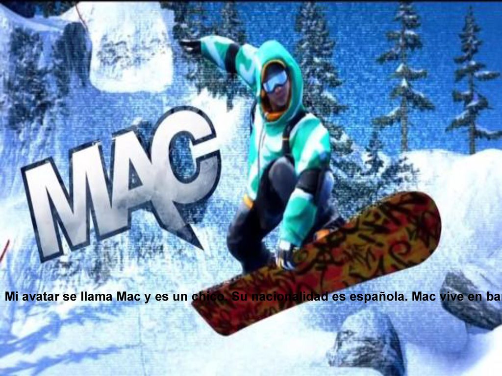 Mi avatar se llama Mac y es un chico. Su nacionalidad es española