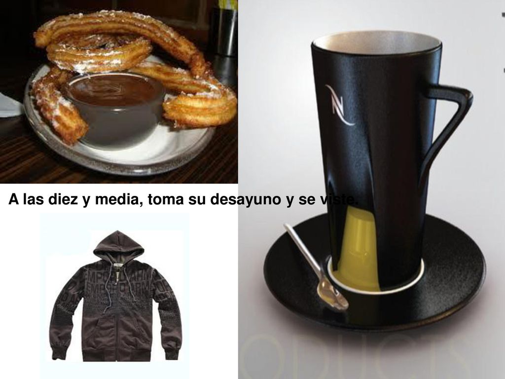 A las diez y media, toma su desayuno y se viste.