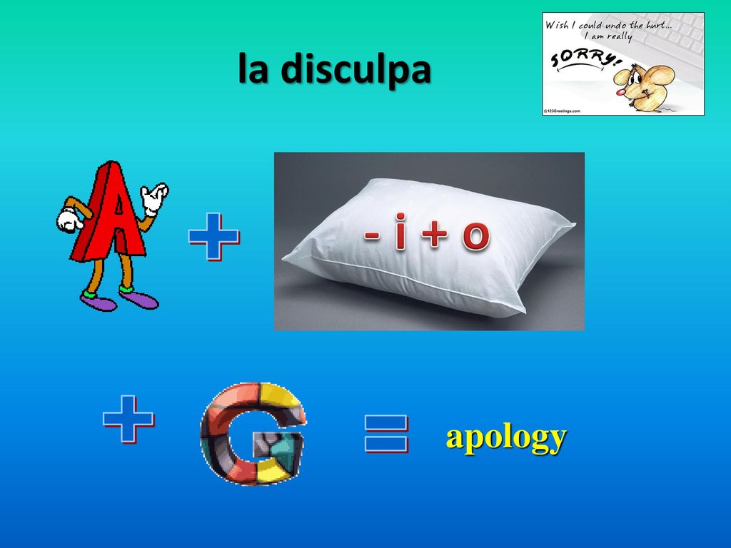 la disculpa - i + o + + apology =
