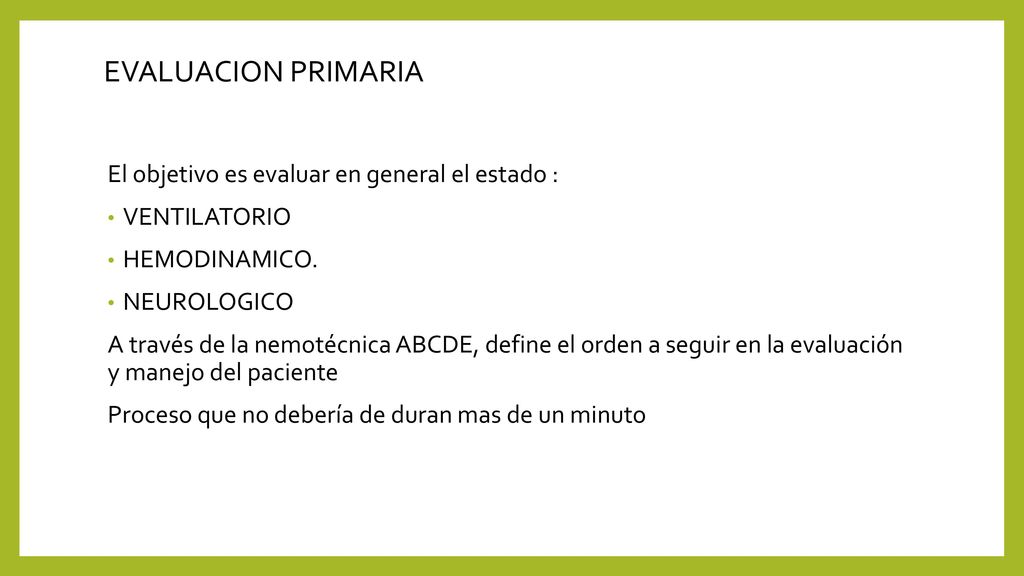 EVALUACION PRIMARIA El objetivo es evaluar en general el estado :