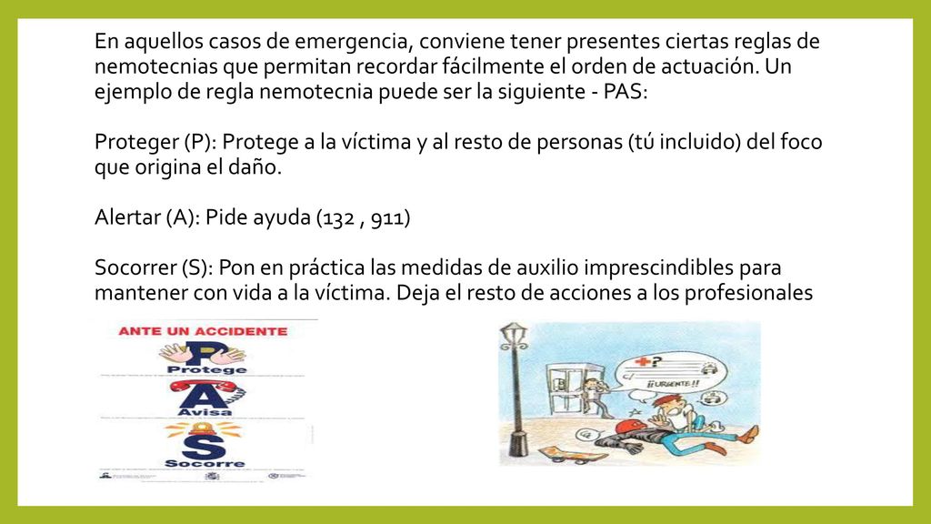 En aquellos casos de emergencia, conviene tener presentes ciertas reglas de nemotecnias que permitan recordar fácilmente el orden de actuación.