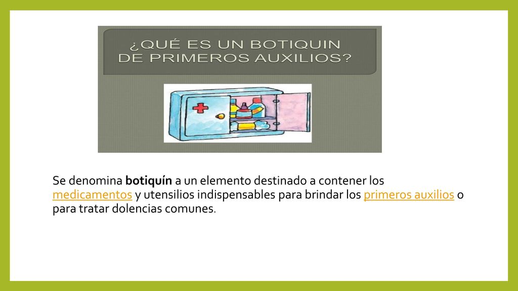 Se denomina botiquín a un elemento destinado a contener los medicamentos y utensilios indispensables para brindar los primeros auxilios o para tratar dolencias comunes.