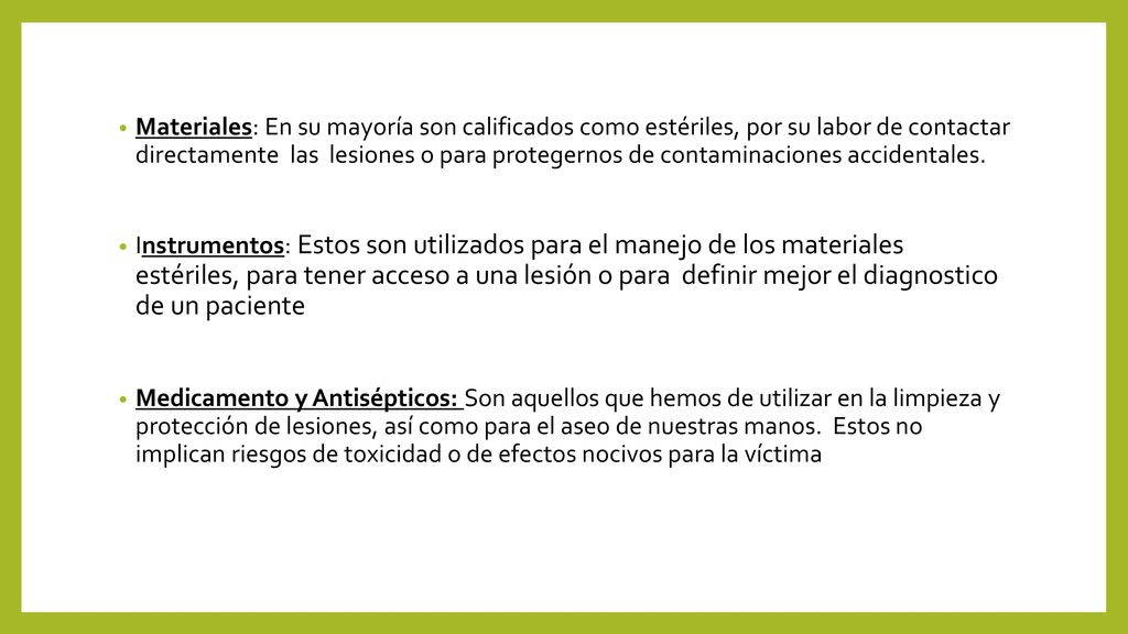 Materiales: En su mayoría son calificados como estériles, por su labor de contactar directamente las lesiones o para protegernos de contaminaciones accidentales.