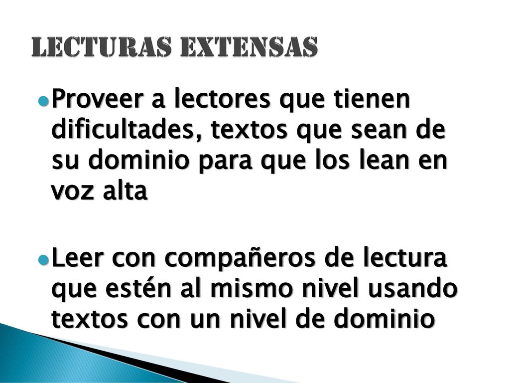 LECTURAS EXTENSAS Proveer a lectores que tienen dificultades, textos que sean de su dominio para que los lean en voz alta.