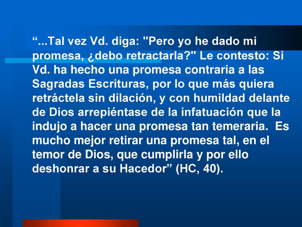 . Tal vez Vd. diga: Pero yo he dado mi promesa, ¿debo retractarla