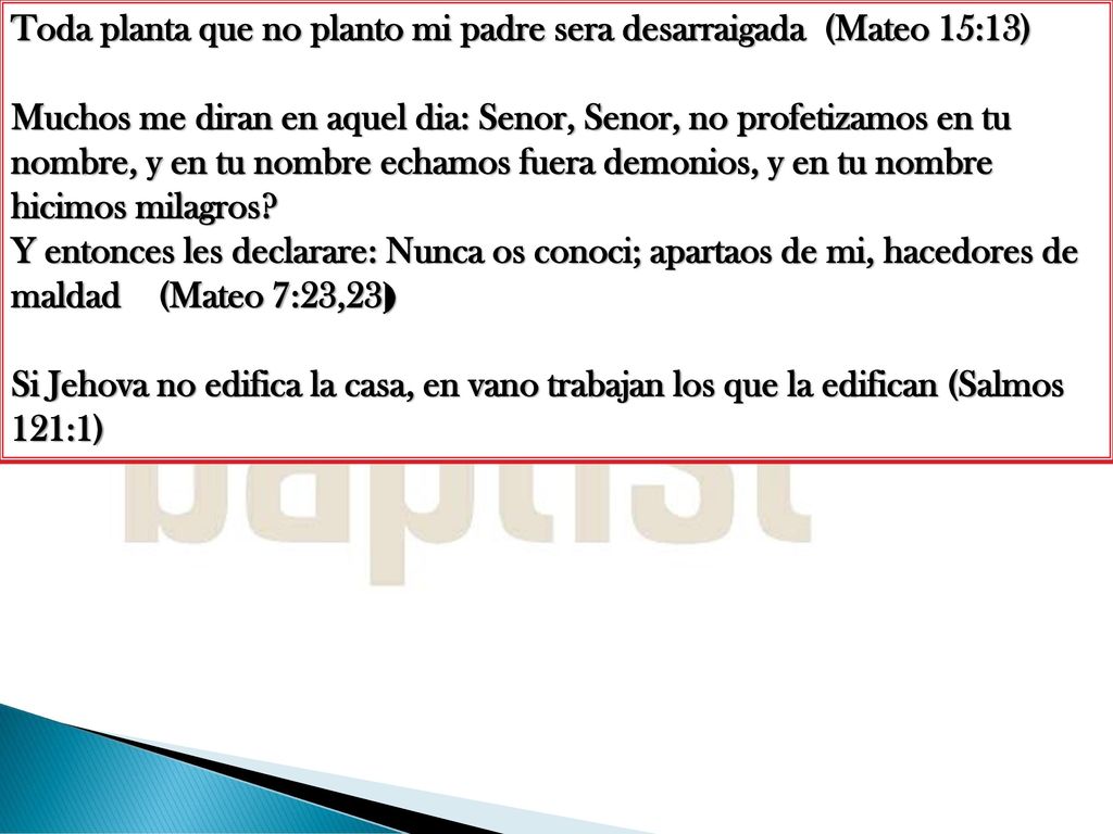 Toda planta que no planto mi padre sera desarraigada (Mateo 15:13)
