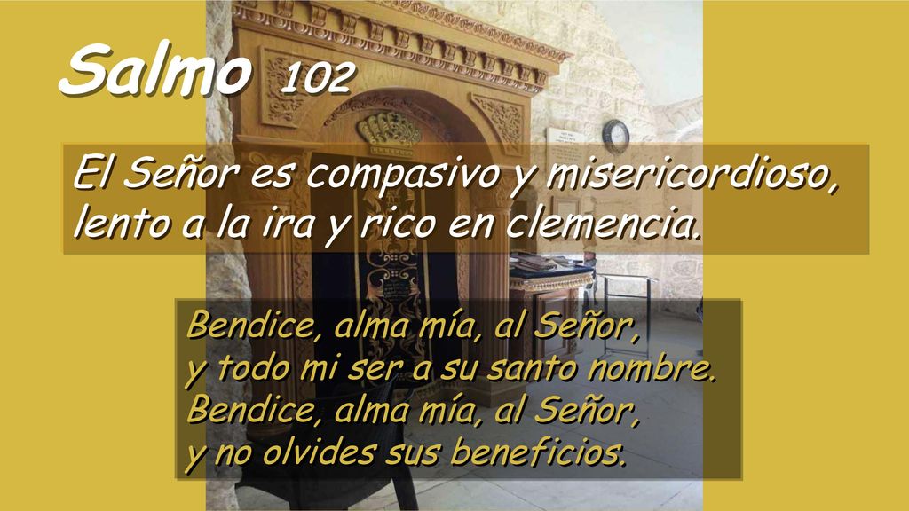Salmo 102 El Señor es compasivo y misericordioso, lento a la ira y rico en clemencia.