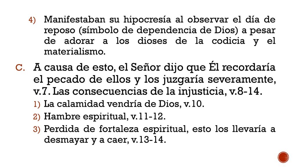 Manifestaban su hipocresía al observar el día de reposo (símbolo de dependencia de Dios) a pesar de adorar a los dioses de la codicia y el materialismo.