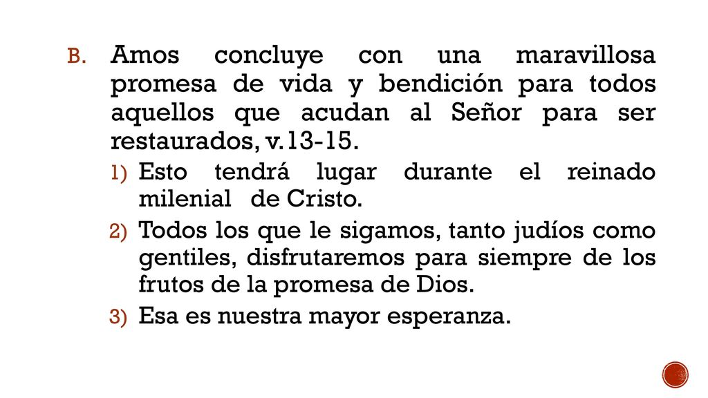 Amos concluye con una maravillosa promesa de vida y bendición para todos aquellos que acudan al Señor para ser restaurados, v