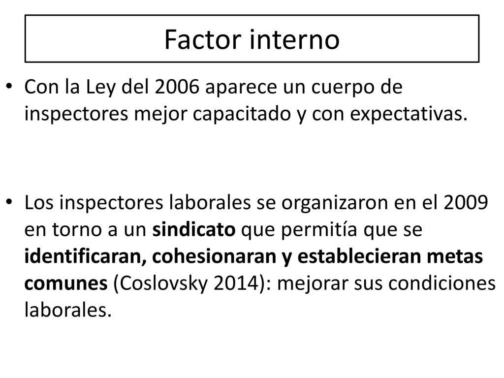 Factor interno Con la Ley del 2006 aparece un cuerpo de inspectores mejor capacitado y con expectativas.