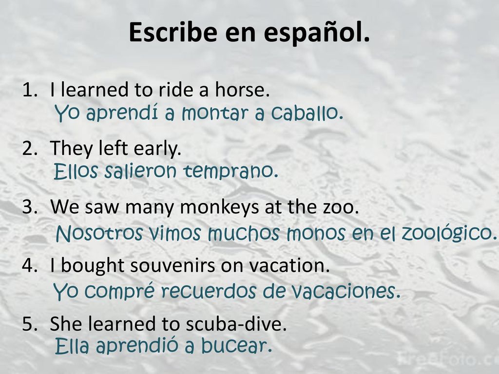 Escribe en español. I learned to ride a horse. They left early.