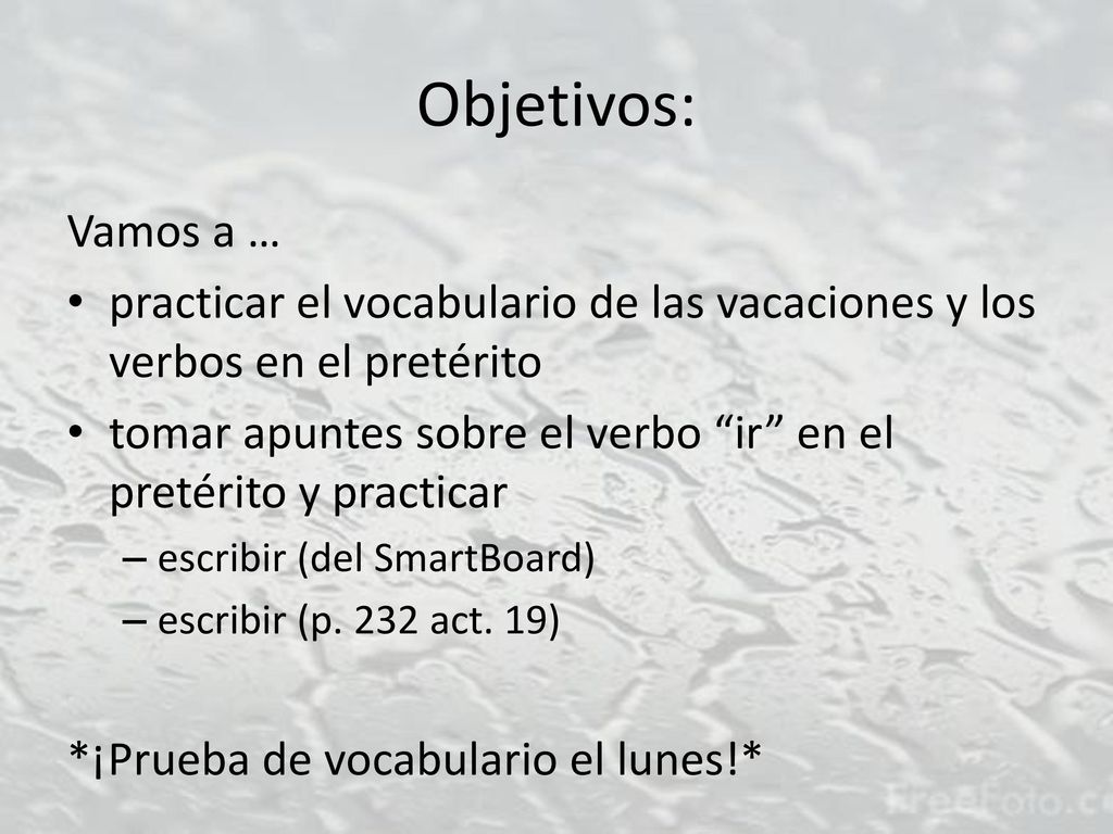 Objetivos: Vamos a … practicar el vocabulario de las vacaciones y los verbos en el pretérito.