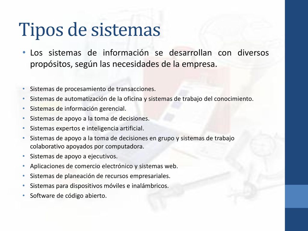 Tipos de sistemas Los sistemas de información se desarrollan con diversos propósitos, según las necesidades de la empresa.