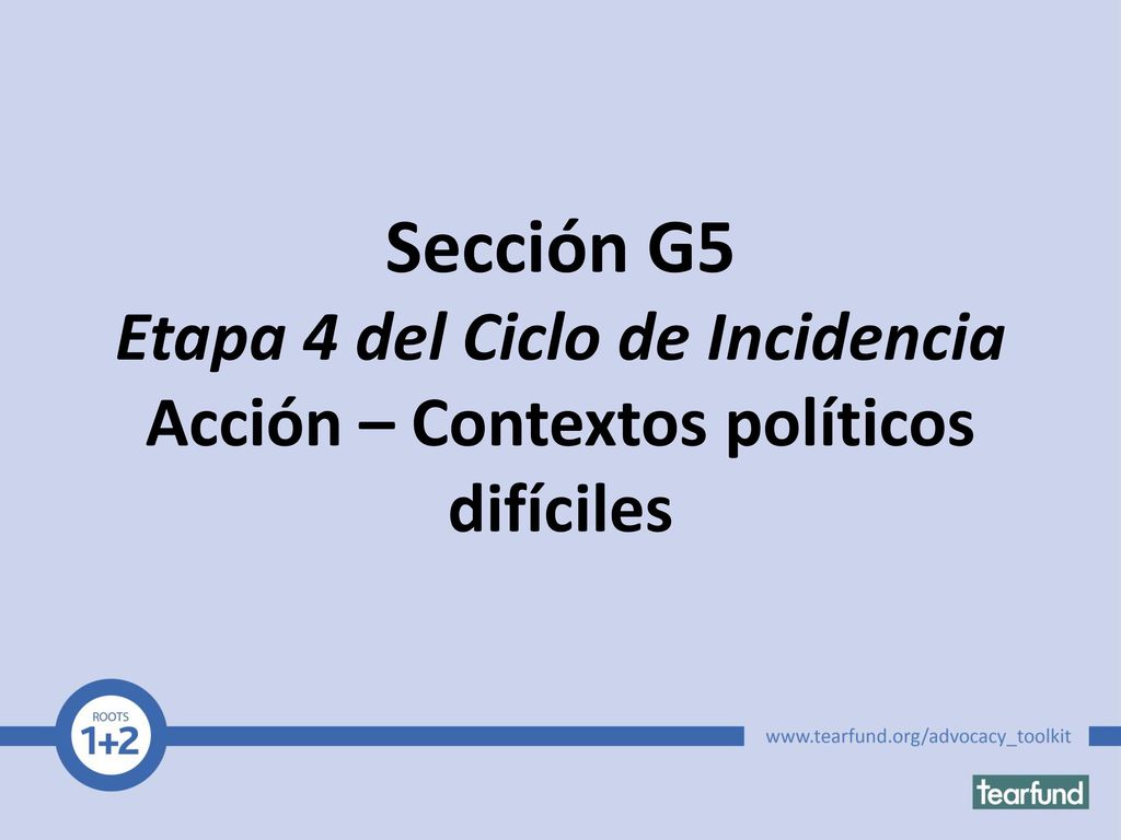 Sección G5 Etapa 4 del Ciclo de Incidencia Acción – Contextos políticos difíciles