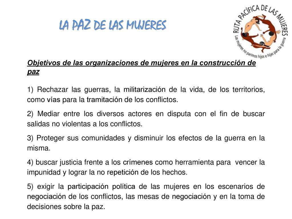 LA PAZ DE LAS MUJERES Objetivos de las organizaciones de mujeres en la construcción de paz.