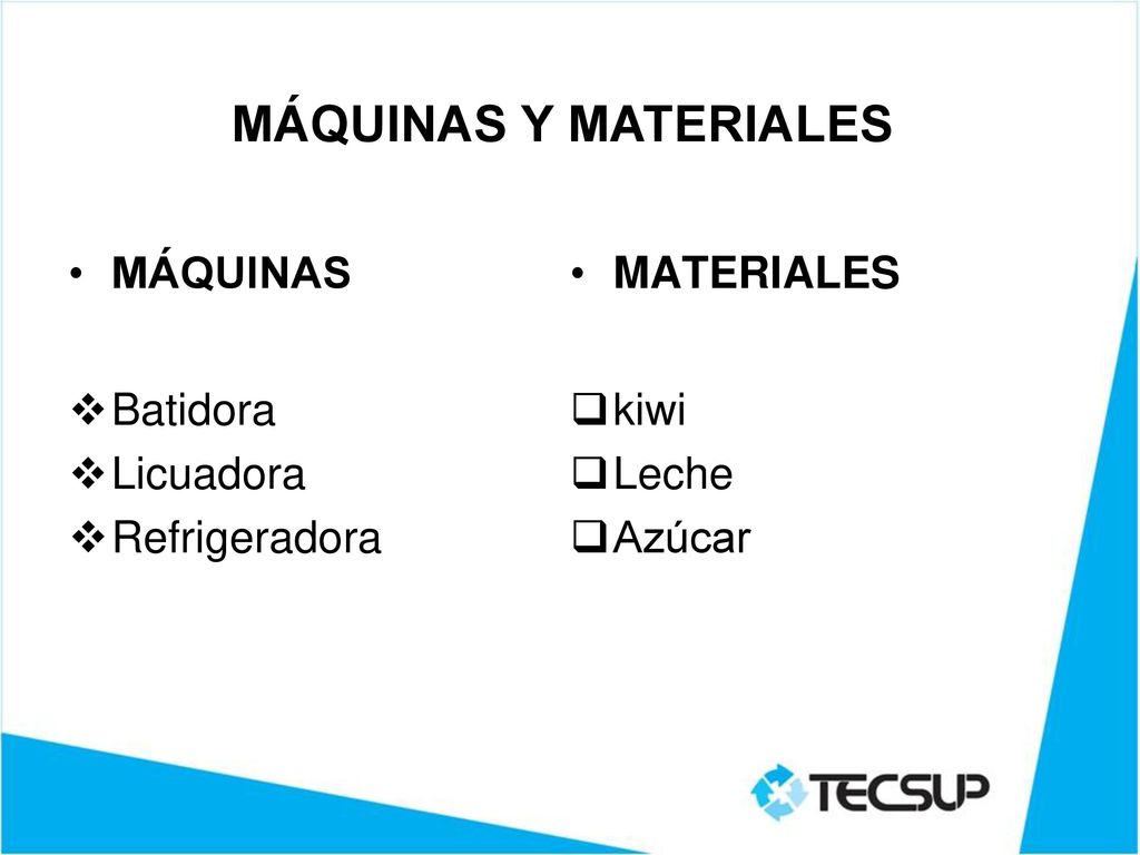 MÁQUINAS Y MATERIALES MÁQUINAS MATERIALES Batidora kiwi Licuadora