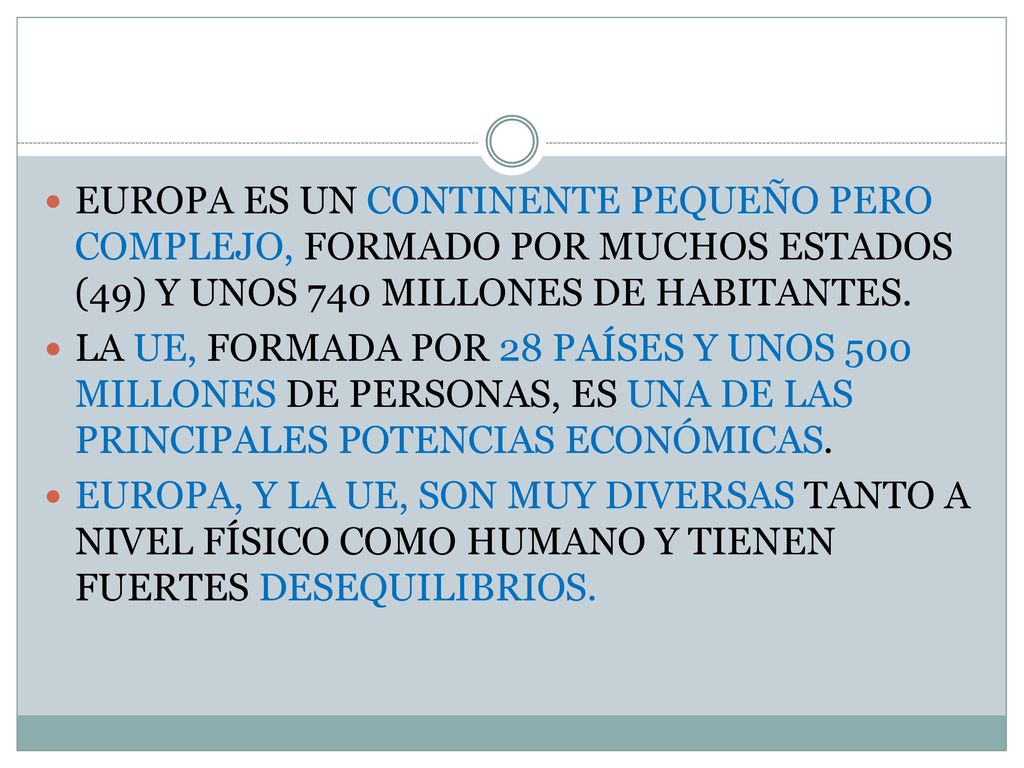EUROPA ES UN CONTINENTE PEQUEÑO PERO COMPLEJO, FORMADO POR MUCHOS ESTADOS (49) Y UNOS 740 MILLONES DE HABITANTES.