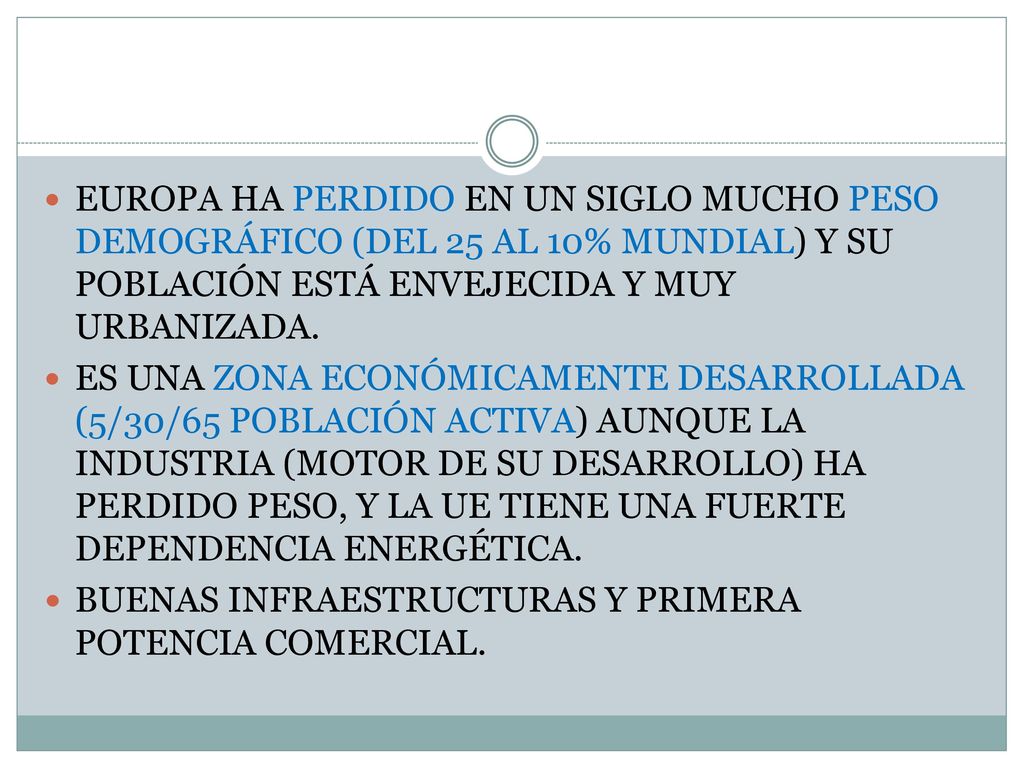 EUROPA HA PERDIDO EN UN SIGLO MUCHO PESO DEMOGRÁFICO (DEL 25 AL 10% MUNDIAL) Y SU POBLACIÓN ESTÁ ENVEJECIDA Y MUY URBANIZADA.