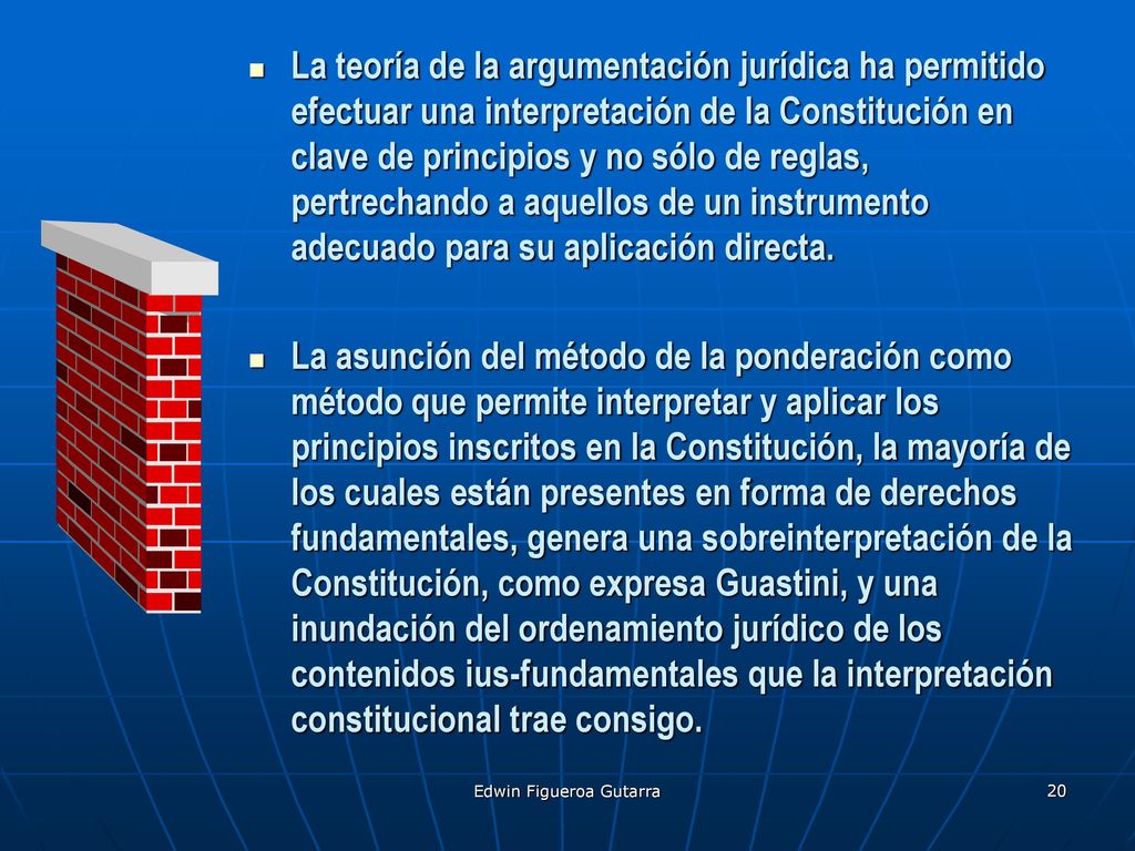La teoría de la argumentación jurídica ha permitido efectuar una interpretación de la Constitución en clave de principios y no sólo de reglas, pertrechando a aquellos de un instrumento adecuado para su aplicación directa.