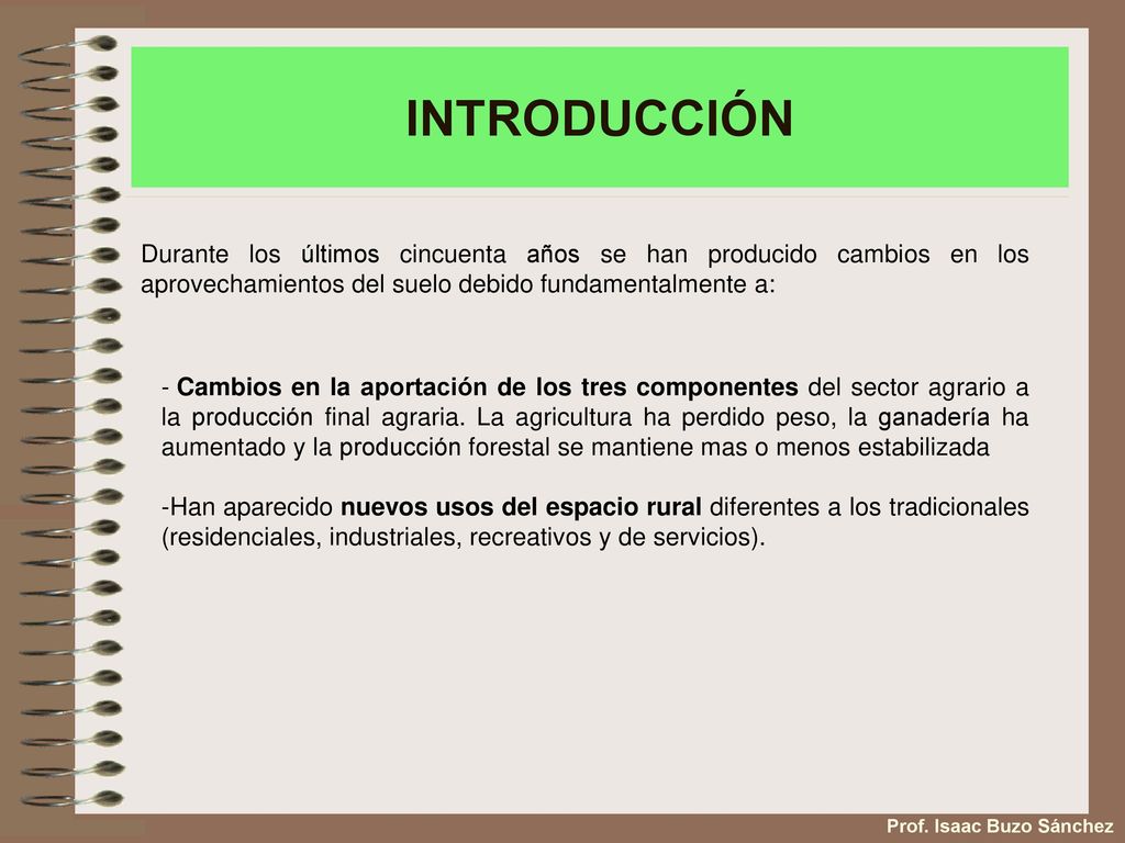 INTRODUCCIÓN Durante los últimos cincuenta años se han producido cambios en los aprovechamientos del suelo debido fundamentalmente a: