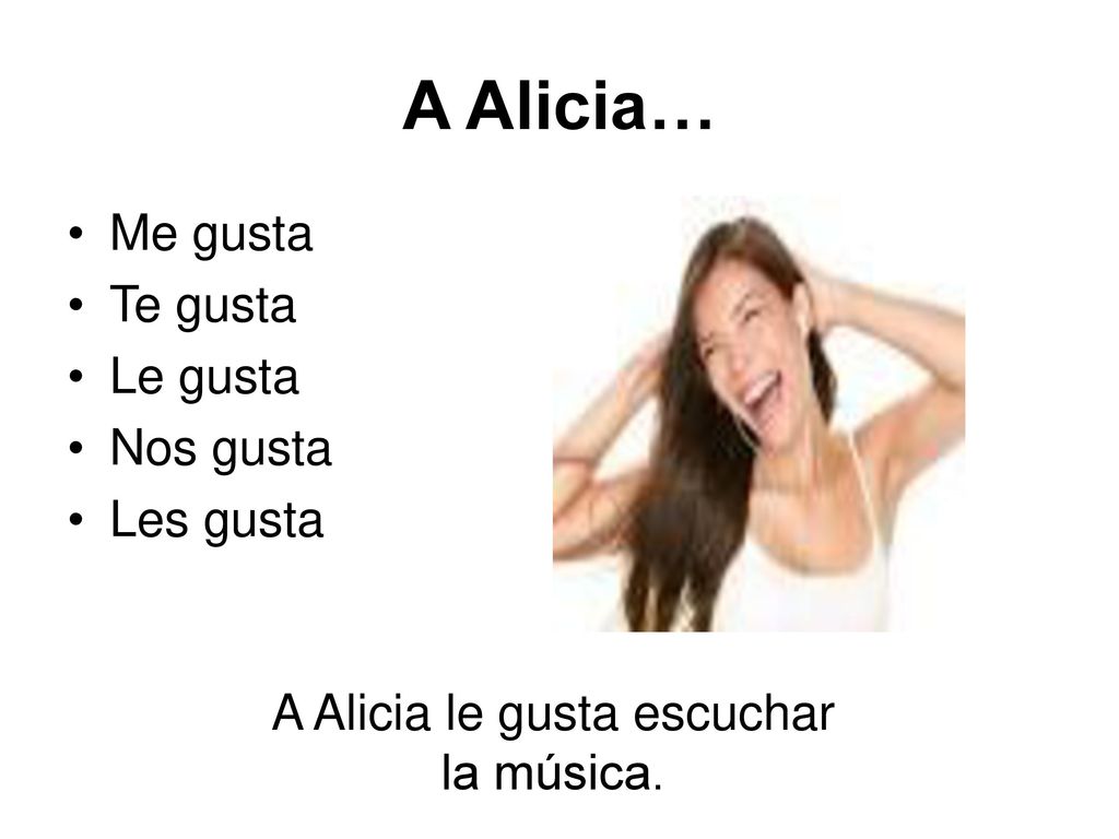 A Alicia le gusta escuchar la música.