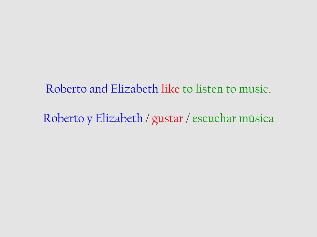 Roberto and Elizabeth like to listen to music
