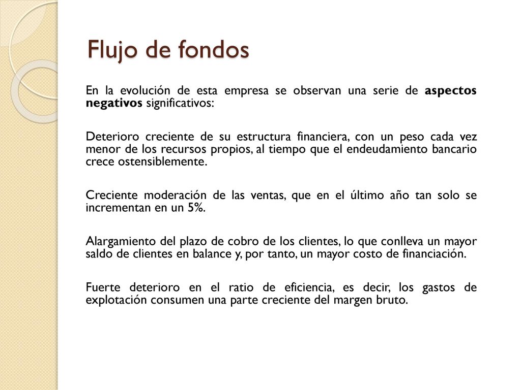 Flujo de fondos En la evolución de esta empresa se observan una serie de aspectos negativos significativos: